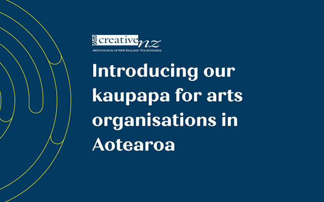 Introducing our kaupapa for arts organisations in Aotearoa